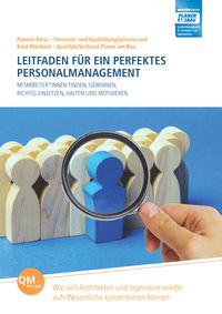 Mitarbeiter*innen finden, gewinnen, richtig einssetzen, halten und motivieren - Leitfaden für ein perfektes Personalmanagement